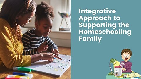 Integrative Approach to Supporting the Homeschooling Family