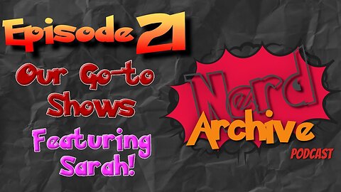 Our Go-to Shows! The Nerd Archive Podcast-EP 21