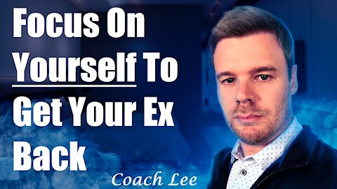 How To Focus On Yourself To Get Your Ex Back