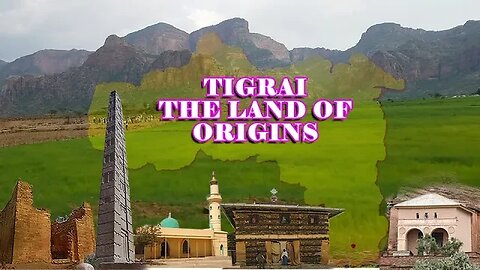 The Land Of Tigrai: The Historical Birthplace Of Everything In Ethiopia
