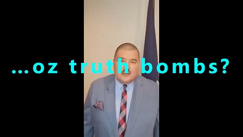 ...oz truth bombs?