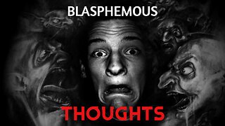 DELIVERANCE: Against Blasphemous Tormenting Thoughts