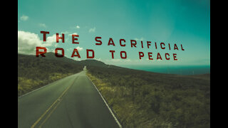 The sacrificial road to peace (walking with Jesus as Jesus walked with God)