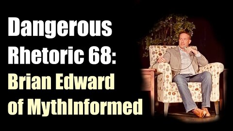 Dangerous Rhetoric 68: Brian Edward of Myth Informed