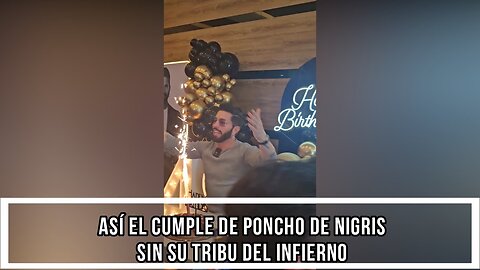 ASÍ EL CUMPLE DE PONCHO DE NIGRIS SIN SU TRIBU DEL INFIERNO