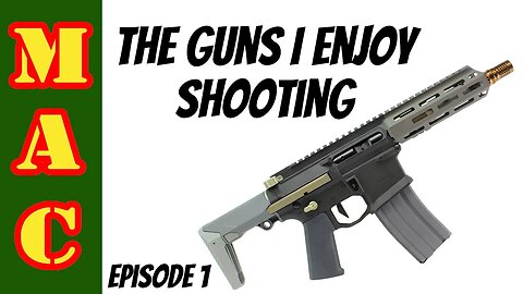 The guns I enjoy shooting! Episode 1.
