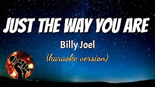 JUST THE WAY YOU ARE - BILLY JOEL (karaoke version)