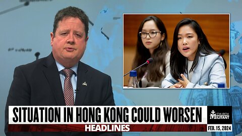 Situation In Hong Kong Could Worsen — Headlines — Feb. 15, 2024