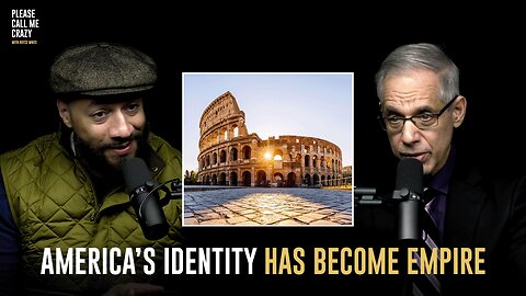 America's Identity Has Become Empire | Please Call Me Crazy