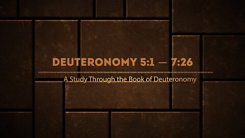 Book of Deuteronomy Chapters 5:1-7:26