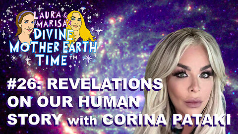 Divine Mother Earth Time #26: Revelations On Our Human Story with Corina Pataki