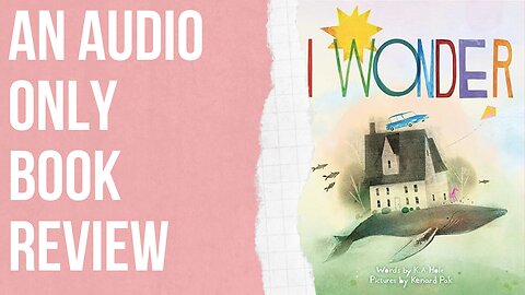 An Audio Only Book Review: I Wonder by K.A. Holt