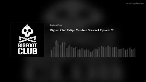 Bigfoot Club Felipe Mendoza Season 4 Episode 27
