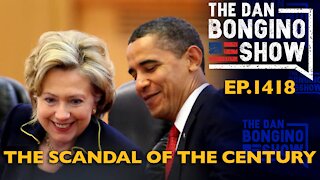 Ep. 1418 The Scandal Of The Century - The Dan Bongino Show