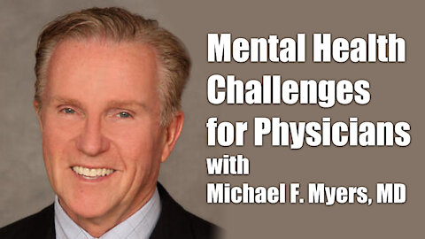 Mental Health Challenges for Physicians with DR. Michael F. Myers, MD