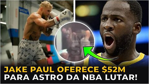 JAKE PAUL OFERECE 52 MILHÕES PARA ASTRO DA NBA LUTAR BOXE!