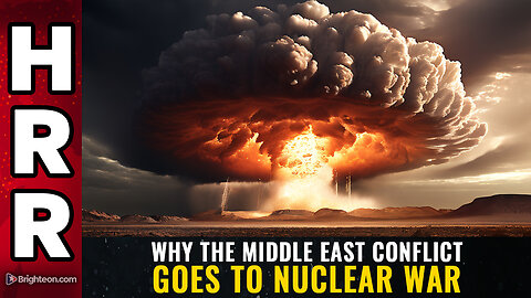 Why The Middle East Conflict Goes To Nuclear War! - Mike Adams