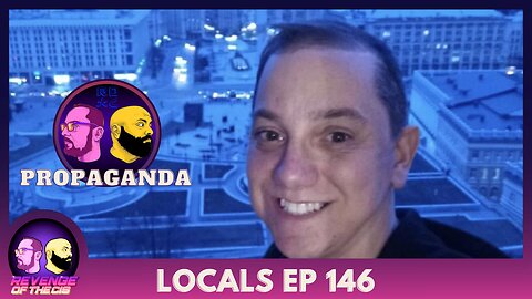 Locals EP 146: Propaganda (Free Preview)