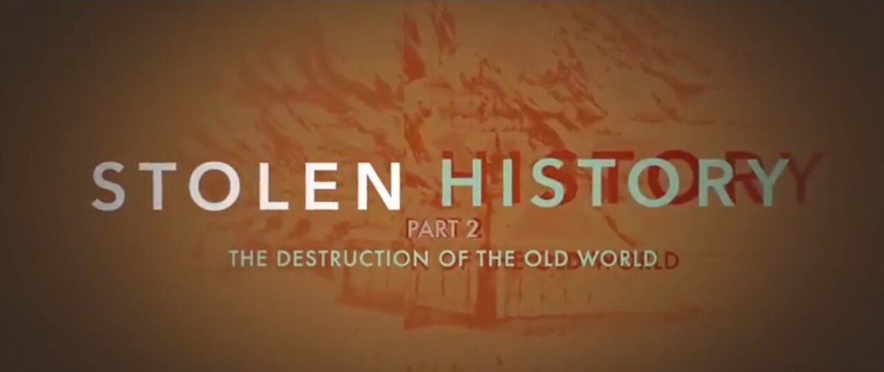 https://rumble.com/v1ki19h-stolenhistory-23-the-destruction-of-the-old-world.html