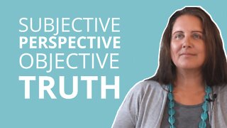 The Difference Between Subjective Perspective And Objective Truth