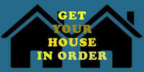 Get Your House In Order NOW!!!