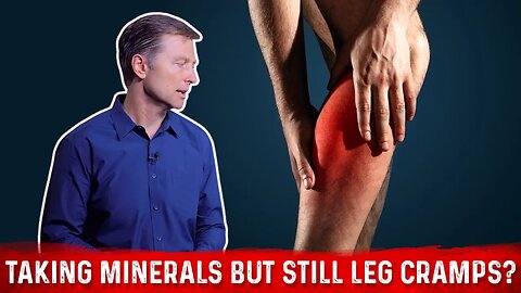 What Causes Leg Cramps Even If You are Taking Minerals? – Dr. Berg
