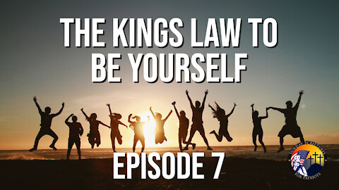 Episode 7 - The King's Law to Be Yourself