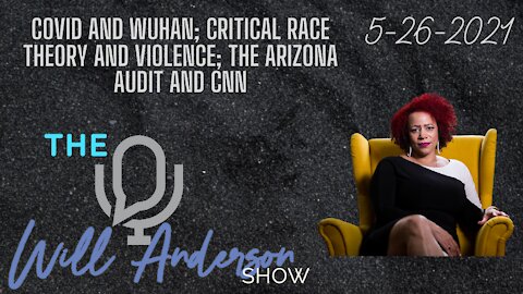 COVID And Wuhan; Critical Race Theory And Violence; The Arizona Audit And CNN