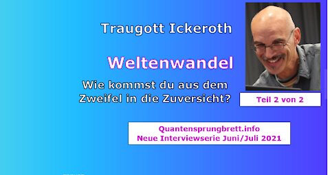 Traugott Ickerot - Weltenwandel (2/2) - Wie kommst du aus dem Zweifel in die Zuversicht?