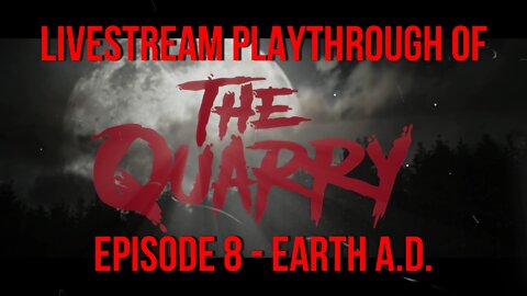 Welcome To The Quarry | Episode 8 - Earth A.D. | The Quarry PS5 Livestream