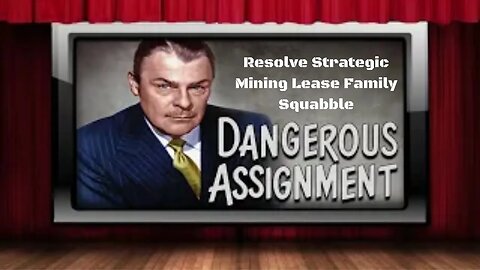 Dangerous Assignment - Old Time Radio Shows - Resolve Strategic Mining Lease Family Squabble