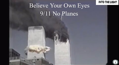 BELIEVE YOUR OWN EYES - 9-11 - NO PLANES