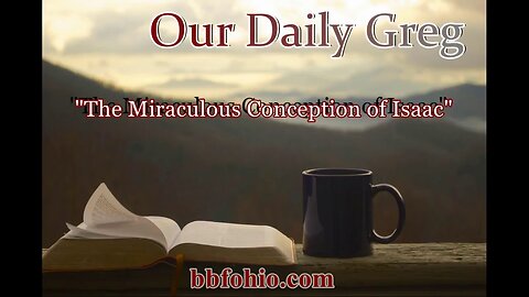 083 The Miraculous Conception of Isaac (Evidence For God) Our Daily Greg