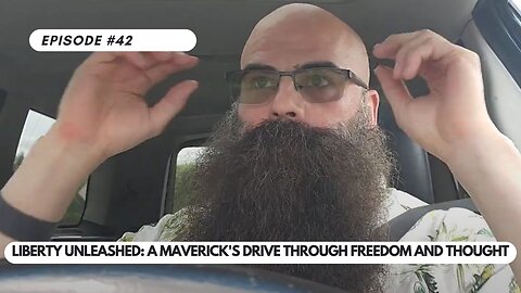 Ep #42 - Liberty Unleashed: A Maverick's Drive Through Freedom and Thought