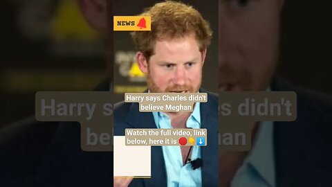 Harry says Governor Charles didn't believe Meghan