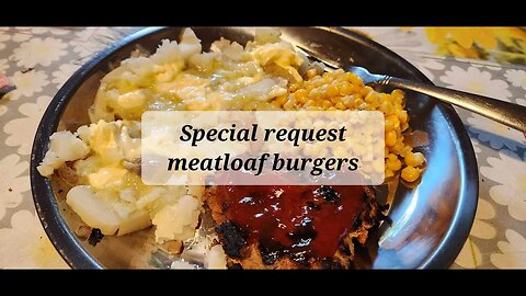 Special request meatloaf burgers