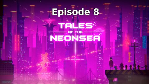 Tales Of The Neon Sea Ep 8