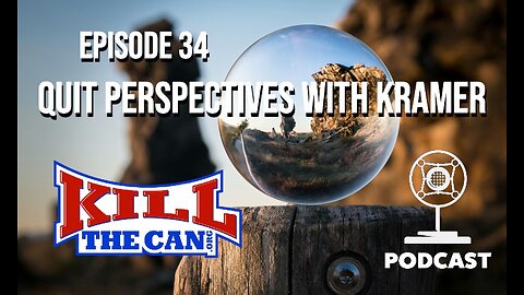 Quit Perspectives With Kramer - The Kill The Can Podcast Episode 34