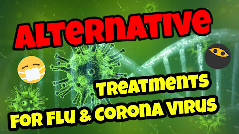Alternative Treatments for Flu and Corona Virus