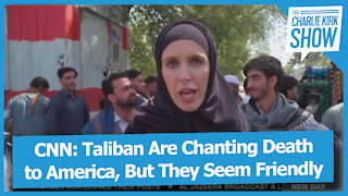 CNN: Taliban Are Chanting Death to America, But They Seem Friendly