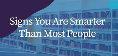 Signs You Are Smarter Than Most People