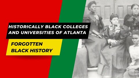 HISTORICALLY BLACK COLLEGES AND UNIVERSITIES OF ATLANTA | Forgotten Black History