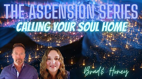 The Ascension Series - Calling Your Soul Home with Brad & Honey C Golden