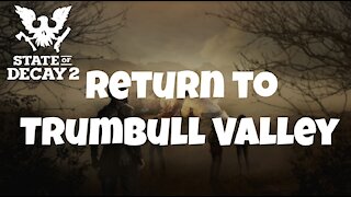 State of Decay 2 Gameplay: Trumbull Valley Homestead Episode 1: Return to Trumbull Valley