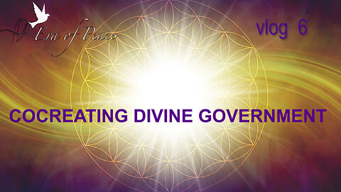 VLOG 6 - COCREATING DIVINE GOVERNMENT