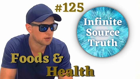 Foods And Health - Infinite Source Truth #125 *Escape The Matrix*