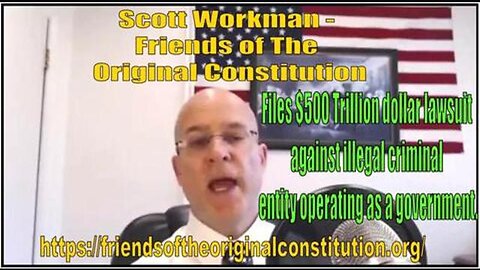 (MIRRORED) SCOTT WORKMAN - FRIENDS OF THE ORIGINAL CONSTITUTION FILES LAWSUIT FOR $500 TRILLION!