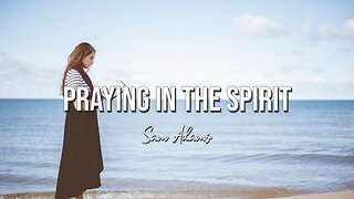 Sam Adams - Praying in the SPIRIT