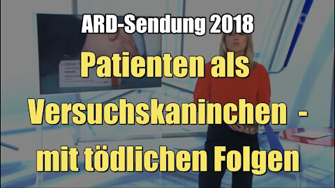 Patienten als Versuchskaninchen - mit tödlichen Folgen (ARD I Kontraste I 26.04.2018)