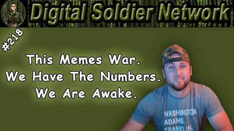 #218. This Memes War. We Have The Numbers. We Are Awake.